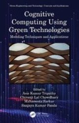 Cognitive Computing Using Green Technologies - Modeling Techniques And Applications Hardcover