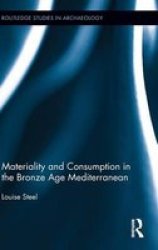 Materiality And Consumption In The Bronze Age Mediterranean hardcover