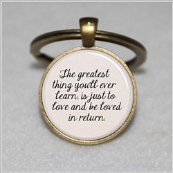 Quote "the Greatest Thing You'll Ever Learn Is Just To Love And Be Loved In Return." Pendant Key Chain Inspiration