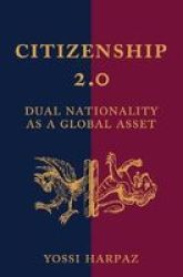 Citizenship 2.0 - Dual Nationality As A Global Asset Paperback