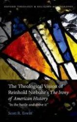 Theological Vision Of Reinhold Niebuhr's The Irony Of American History - In The Battle And Above It hardcover