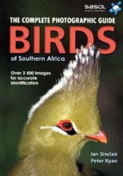 Complete Photographic Field Guide: Birds Of Southern Africa.