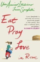 Eat Pray Love In Rome - Un Amico Italiano Paperback