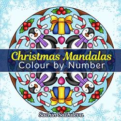 Christmas Mandalas Colour By Number: An Adult Coloring Book With 25 Unique Motif Designs Of Decorated Trees Penguins Snowmen Poinsettias Holy Wreaths Santa Claus Reindeer And Many More