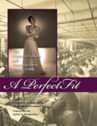 A Perfect Fit - The Garment Industry And American Jewry 1860-1960 Hardcover