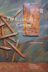 The Ecclesial Canopy - Faith Hope Charity Paperback New Ed