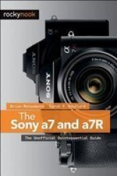 Sony A7 And A7R - The Unofficial Quintessential Guide Paperback
