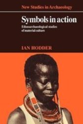 Symbols In Action: Ethnoarchaeological Studies Of Material Culture New Studies In Archaeology