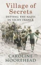 Village Of Secrets - Defying The Nazis In Vichy France Paperback