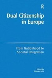 Dual Citizenship in Europe - From Nationhood to Societal Integration