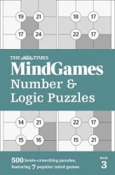 The Times Mind Games Number And Logic Puzzles Book 3 - 500 Brain-crunching Puzzles Featuring 7 Popu