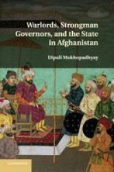 Warlords Strongman Governors And The State In Afghanistan Paperback