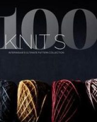 100 Knits - Interweave& 39 S Ultimate Pattern Collection Hardcover