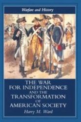 The War for Independence and the Transformation of American Society: War and Society in the United States, 1775-83 Warfare and History