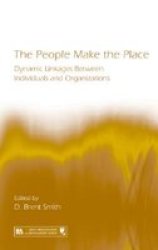The People Make the Place: Dynamic Linkages Between Individuals and Organizations Series in Organization and Management