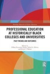 Professional Education At Historically Black Colleges And Universities - Past Trends And Future Outcomes Paperback