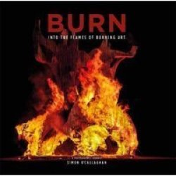 Burn - Into The Flames Of Burning Art Paperback
