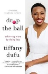 Drop The Ball - Achieving More By Doing Less Paperback