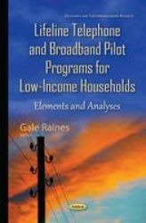 Lifeline Telephone & Broadband Pilot Programs For Low-income Households - Elements & Analyses Hardcover