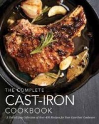 The Complete Cast-iron Cookbook - A Tantalizing Collection Of Over 400 Recipes For Your Cast-iron Cookware Hardcover