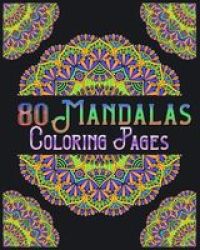 80 Mandalas Coloring Pages - Mandala Coloring Book For All: 80 Mindful Patterns And Mandalas Coloring Book: Stress Relieving And Relaxing Coloring Pages Paperback
