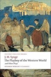 The Playboy of the Western World and Other Plays: Riders to the Sea; The Shadow of the Glen; The Tinker's Wedding; The Well of the Saints; The Playboy ... of the Sorrows Oxford World's Classics