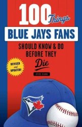 100 Things Blue Jays Fans Should Know & Do Before They Die 100 Things.fans Should Know