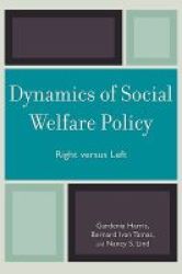 Dynamics Of Social Welfare Policy - Right Versus Left Hardcover