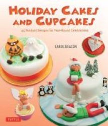 Holiday Cakes And Cupcakes - 45 Fondant Designs For Year-round Celebrations Hardcover