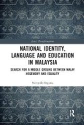 National Identity Language And Education In Malaysia - Search For A Middle Ground Between Malay Hegemony And Equality Paperback