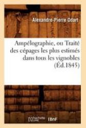 Amp Lographie Ou Trait Des C Pages Les Plus Estim S Dans Tous Les Vignobles D.1845 French Paperback 1845 Ed.