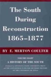 South During Reconstruction, 1865-1877 A History of the South, Vol 8