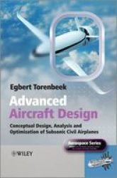 Advanced Aircraft Design - Conceptual Design Technology And Optimization Of Subsonic Civil Airplanes hardcover