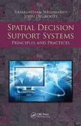 Spatial Decision Support Systems: Principles and Practices