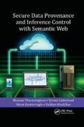 Secure Data Provenance And Inference Control With Semantic Web Paperback