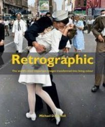 Retrographic - History& 39 S Most Exciting Images Transformed Into Living Colour Hardcover