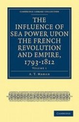 The Influence of Sea Power upon the French Revolution and Empire, 1793-1812 Cambridge Library Collection - History Volume 1