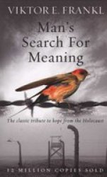 Man's Search For Meaning: The Classic Tribute To Hope From The Holocaust