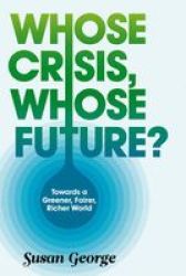 Whose Crisis, Whose Future? Hardcover
