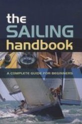 The Sailing Handbook - A Complete Guide For Beginners Paperback