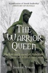 The Warrior Queen - The Life And Legend Of Aethelflaed Daughter Of Alfred The Great Paperback