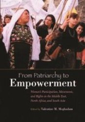 From Patriarchy to Empowerment: Women's Participation, Movements, and Rights in the Middle East, North Africa, and South Asia Gender and Globalization