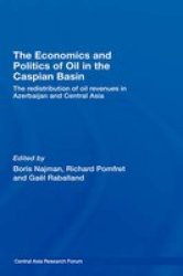 The Economics and Politics of Oil in the Caspian Basin - The Redistribution of Oil Revenues in Azerbaijan and Central Asia