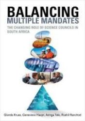 Balancing Multiple Mandates - The Changing Roles Of Science Councils In South Africa Paperback