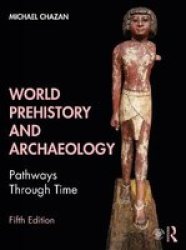 World Prehistory And Archaeology - Pathways Through Time Paperback 5TH New Edition