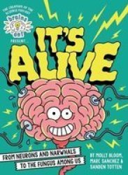 Brains On Presents...it& 39 S Alive - From Neurons And Narwhals To The Fungus Among Us Hardcover