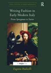 Writing Fashion In Early Modern Italy - From Sprezzatura To Satire Paperback