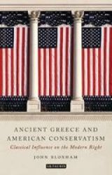 Ancient Greece And American Conservatism - Classical Influence On The Modern Right Hardcover