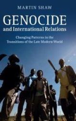 Genocide And International Relations - Changing Patterns In The Transitions Of The Late Modern World Hardcover New