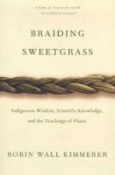 Braiding Sweetgrass - Indigenous Wisdom Scientific Knowledge And The Teachings Of Plants Paperback